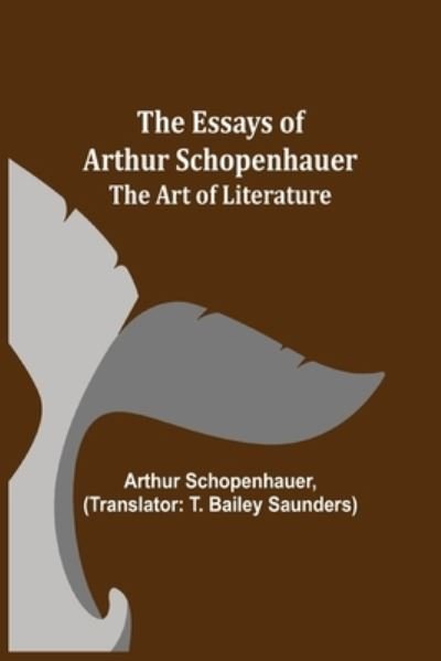 Cover for Arthur Schopenhauer · The Essays of Arthur Schopenhauer; The Art of Literature (Paperback Bog) (2021)