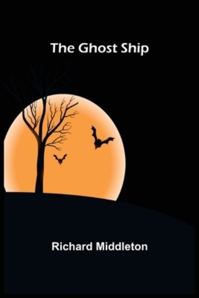 The Ghost Ship - Richard Middleton - Books - Alpha Edition - 9789355893383 - January 25, 2022