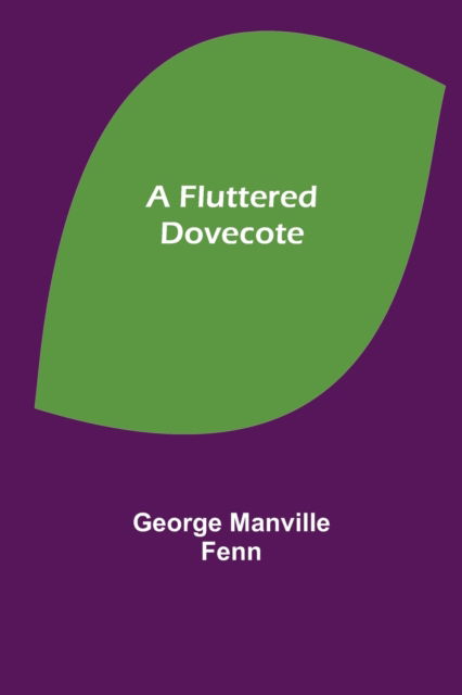 A Fluttered Dovecote - George Manville Fenn - Kirjat - Alpha Edition - 9789356081383 - perjantai 26. maaliskuuta 2021