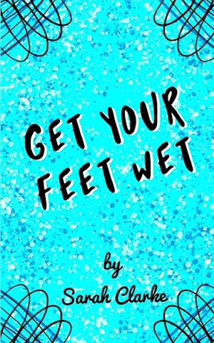 Cover for Sarah Clarke · Get Your Feet Wet (Book) (2023)