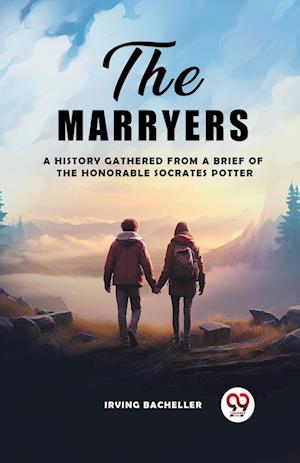 Cover for Irving Bacheller · The MarryersA History Gathered from a Brief of the Honorable Socrates Potter (Edition2024) (Paperback Book) (2024)