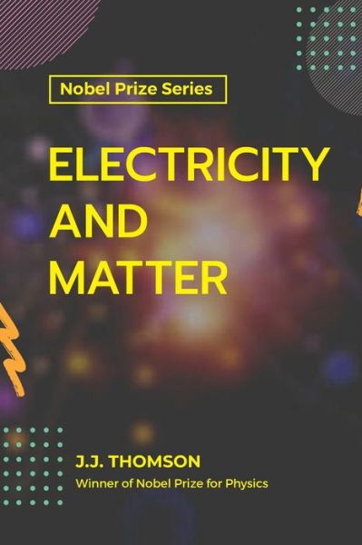 Electricity and Matter - J J Thomson - Książki - Maxwell Press - 9789390063383 - 1 lipca 2021