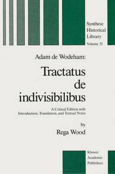 Cover for R Wood · Adam de Wodeham: Tractatus de Indivisibilibus: A Critical Edition with Introduction, Translation, and Textual Notes - Synthese Historical Library (Paperback Book) [Softcover reprint of the original 1st ed. 1988 edition] (2011)