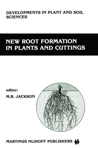 Cover for M B Jackson · New Root Formation in Plants and Cuttings - Developments in Plant and Soil Sciences (Paperback Book) [Softcover reprint of the original 1st ed. 1986 edition] (2013)