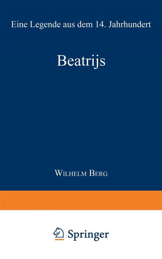 Beatrijs: Eine Legende Aus Dem 14. Jahrhundert - Wilhelm Berg - Książki - Springer - 9789401758383 - 13 grudnia 1901