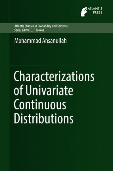 Characterizations of Univariate Continuous Distributions - Atlantis Studies in Probability and Statistics - Mohammad Ahsanullah - Books - Atlantis Press (Zeger Karssen) - 9789462391383 - April 25, 2017