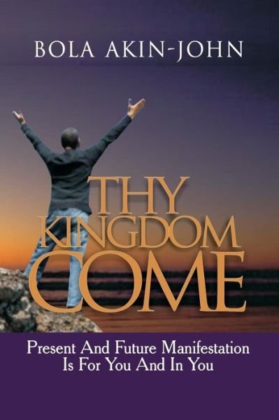 Cover for Bola Akin-john · Thy Kingdom Come (Paperback Book) (2014)