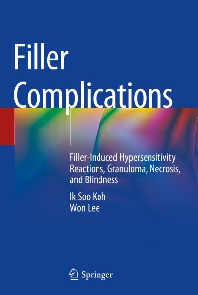 Cover for Ik Soo Koh · Filler Complications: Filler-Induced Hypersensitivity Reactions, Granuloma, Necrosis, and Blindness (Hardcover Book) [1st ed. 2019 edition] (2019)