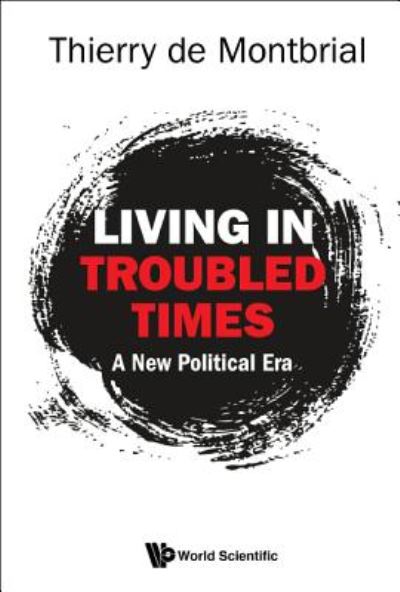 Cover for Montbrial, Thierry De (French Institute Of International Relations, France) · Living In Troubled Times: A New Political Era (Paperback Book) (2018)