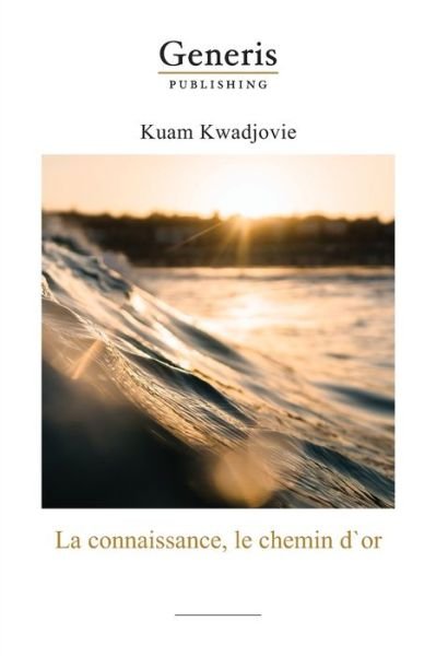 Cover for Kuam Kwadjovie · La connaissance, le chemin d`or (Pocketbok) (2020)