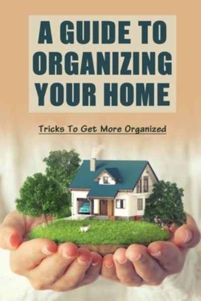 Cover for Asa Earnshaw · A Guide To Organizing Your Home (Paperback Bog) (2021)