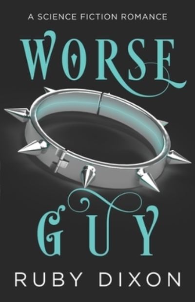 Cover for Ruby Dixon · Worse Guy: A SciFi Alien Villain Romance (Paperback Book) (2021)