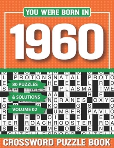 You Were Born In 1960 Crossword Puzzle Book: Crossword Puzzle Book for Adults and all Puzzle Book Fans - G H Swetty Pzle - Bøger - Independently Published - 9798502790383 - 11. maj 2021