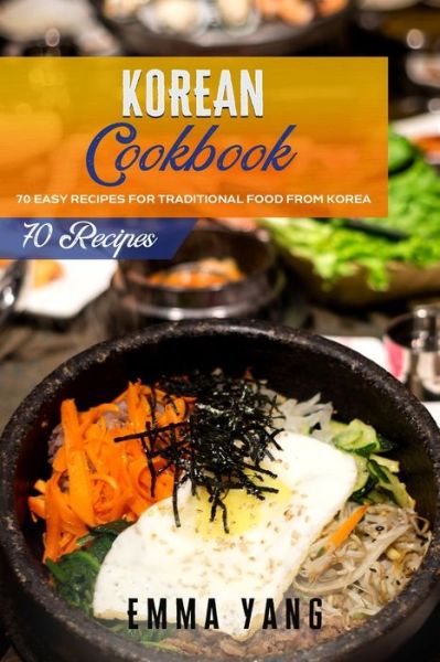 Cover for Emma Yang · Korean Cookbook: 70 Easy Recipes For Traditional Food From Korea (Paperback Book) (2021)