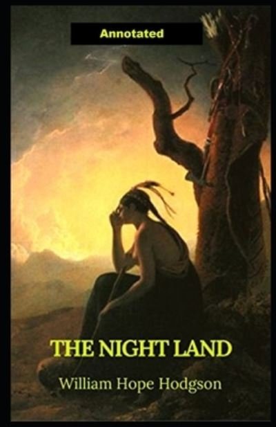 Cover for William Hope Hodgson · The Night Land Annotated: The Collected Fiction of William Hope Hodgson (Paperback Book) (2021)
