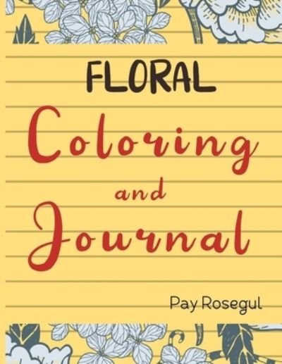 Yellow Floral Coloring and Journal. Coloring and journal book. Size 8.5 x 11 - 122 pages - Pay Rosegul - Bøger - Independently Published - 9798519729383 - 12. juni 2021