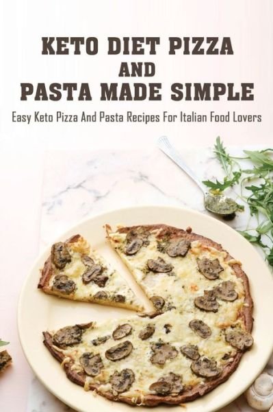 Cover for Del Biler · Keto Diet Pizza And Pasta Made Simple (Paperback Book) (2021)