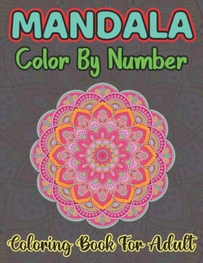 Mandala Color By Number Coloring Book For Adult - John Cooper - Książki - Independently Published - 9798563726383 - 12 listopada 2020