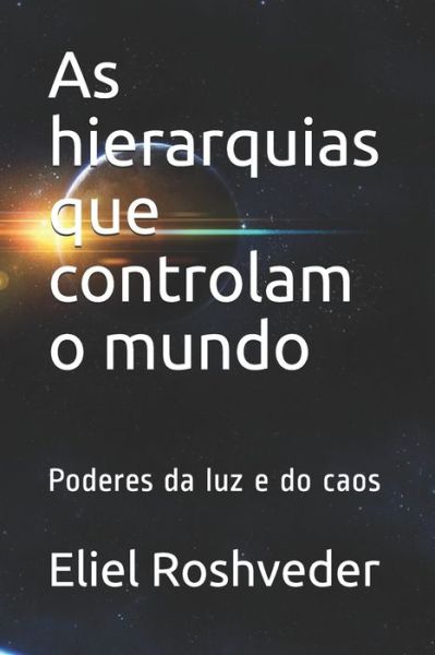 Cover for Eliel Roshveder · As hierarquias que controlam o mundo (Paperback Book) (2020)