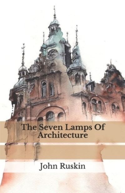 Cover for John Ruskin · The Seven Lamps Of Architecture (Paperback Book) (2020)