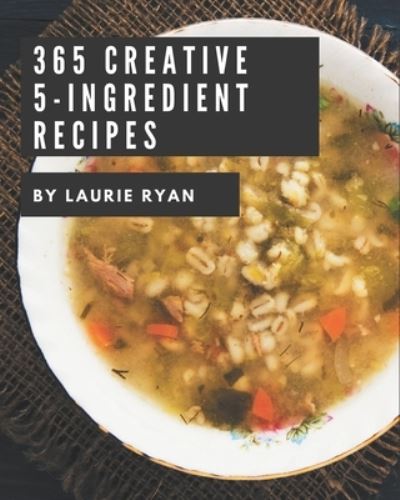 Cover for Laurie Ryan · 365 Creative 5-Ingredient Recipes (Paperback Book) (2020)