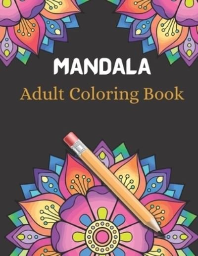 Cover for Charles Watson · Mandala Adult Coloring Book: An Adult Coloring Book Stress Relieving Design Featuring Relaxing Mandala Coloring Pattern for Adult Relaxation and Boost Creativity Book (Paperback Bog) (2021)