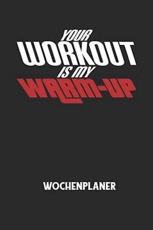 Cover for Wochenplaner Allgemein · YOUR WORKOUT IS MY WARM-UP - Wochenplaner (Paperback Bog) (2020)