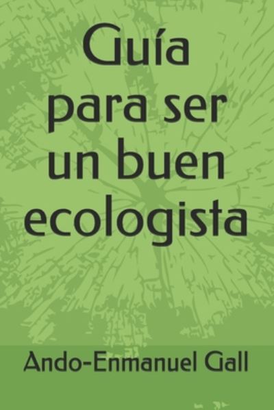 Cover for Ando-Enmanuel Gall · Guia para ser un buen ecologista (Paperback Book) (2020)