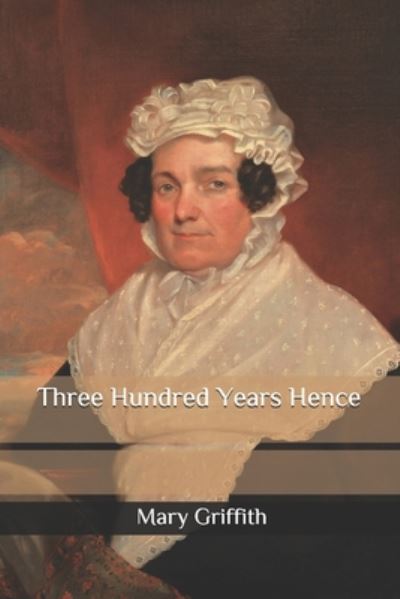 Cover for Mary Griffith · Three Hundred Years Hence (Paperback Book) (2020)