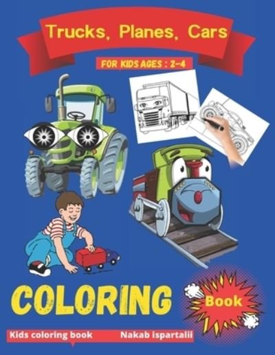 Cover for Nakab Ispartalii · Trucks, Planes and Cars Coloring Book for Kids Ages 2-4 (Paperback Book) (2020)