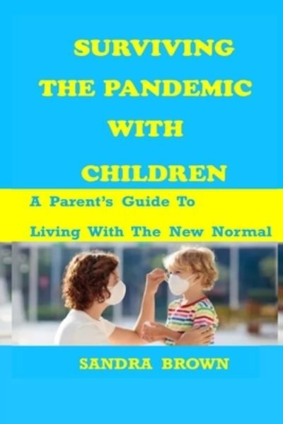 Surviving the Pandemic with Children - Sandra Brown - Bøger - Independently Published - 9798671313383 - 1. august 2020