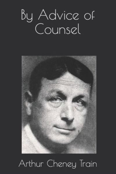 Cover for Arthur Cheney Train · By Advice of Counsel (Paperback Book) (2021)