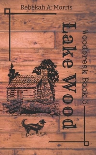 Cover for Rebekah A Morris · Lake Wood - Woodbreak (Paperback Book) (2020)