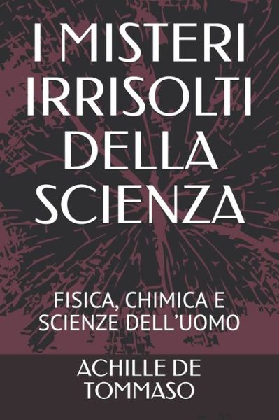 Cover for Achille De Tommaso · I Misteri Irrisolti Della Scienza (Paperback Book) (2021)