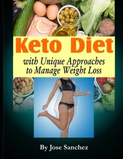 Cover for José Sánchez · Keto Diet with Unique Approaches to Manage Weight Loss (Paperback Book) (2021)