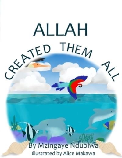 Cover for Mzingaye Ndubiwa · Allah Created Them All (Paperback Book) (2021)