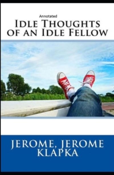 Cover for Jerome Klapka Jerome · Idle Thoughts of an Idle Fellow Annotated (Paperback Book) (2021)