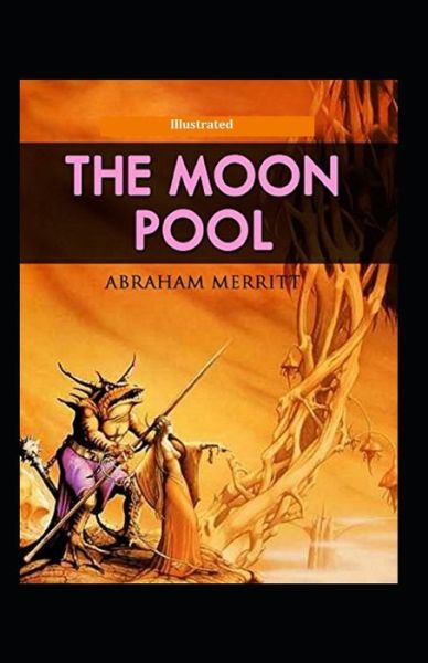 The Moon Pool Illustrated - Abraham Merritt - Books - Independently Published - 9798747036383 - May 1, 2021