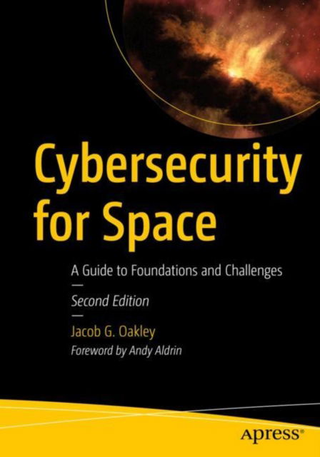 Cover for Jacob G. Oakley · Cybersecurity for Space: A Guide to Foundations and Challenges (Paperback Bog) [Second edition] (2024)