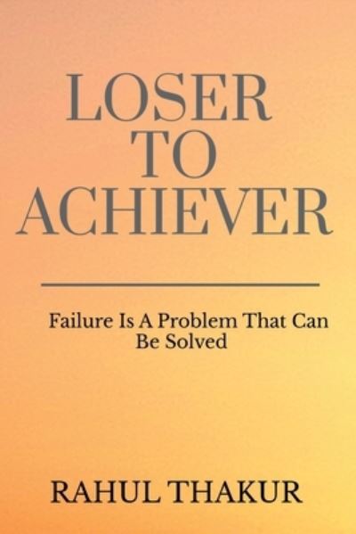 Cover for Rahul Thakur · Loser To Achiever (Paperback Book) (2022)