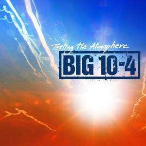 Cover for Big 10-4 · Testing the Atmosphere (CD)