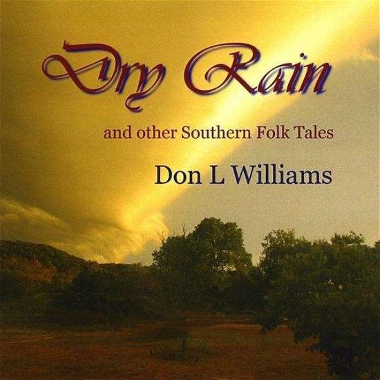 Dry Rain and Other Southern Folk Tales - Don Williams - Musik - Don L Williams - 0884502134384 - 7. juli 2009