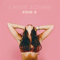 Cover for Erin K · I Need Sound (LP) [180 gram edition] (2019)