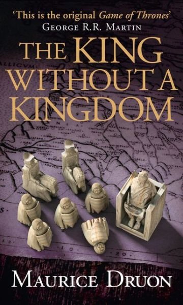 The King Without a Kingdom - The Accursed Kings - Maurice Druon - Kirjat - HarperCollins Publishers - 9780007491384 - torstai 21. toukokuuta 2015