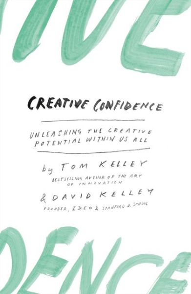 Creative Confidence: Unleashing the Creative Potential within Us All - David Kelley - Books - HarperCollins Publishers - 9780008139384 - May 21, 2015