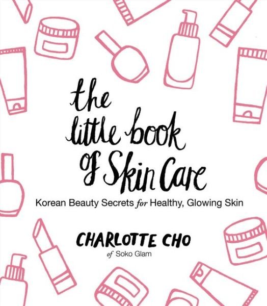 Cover for Charlotte Cho · The Little Book of Skin Care: Korean Beauty Secrets for Healthy, Glowing Skin (Hardcover bog) (2015)