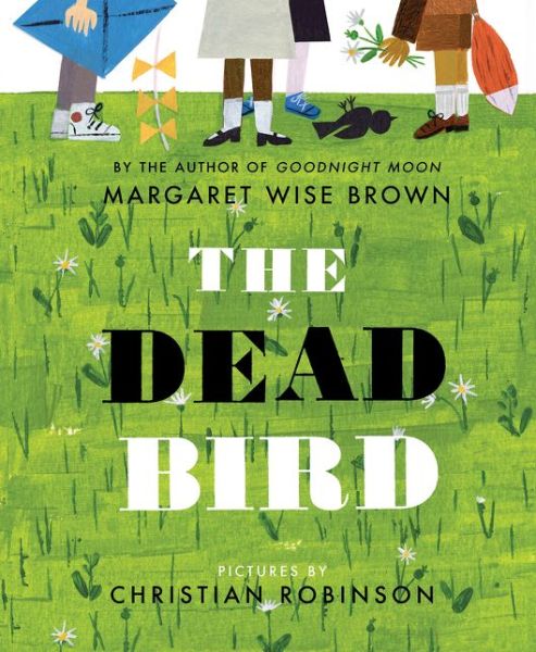 The Dead Bird - Margaret Wise Brown - Książki - HarperCollins Publishers Inc - 9780062560384 - 14 lipca 2016