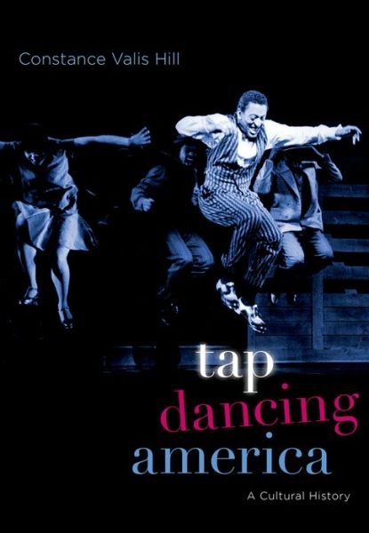 Cover for Hill, Constance Valis (Five College Professor of Dance, Five College Professor of Dance, Hampshire College, Albany, NY) · Tap Dancing America: A Cultural History (Paperback Book) (2015)