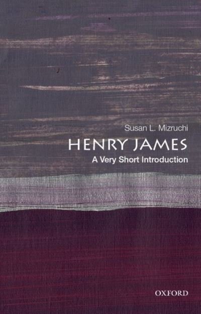 Cover for Mizruchi, Susan L. (William Arrowsmith Professor in the Humanities, William Arrowsmith Professor in the Humanities, Boston University) · Henry James: A Very Short Introduction - Very Short Introduction (Taschenbuch) (2021)