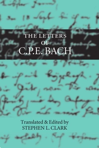 The Letters of C. P. E. Bach - Carl Philipp Emanuel Bach - Books - Oxford University Press - 9780198162384 - July 24, 1997